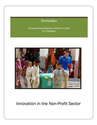 ShelterBox

          Empowering Response Teams to Lead
                     In a Disaster


s




    Innovation in the Non-Profit Sector
 