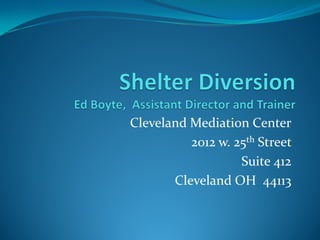Cleveland Mediation Center
2012 w. 25th Street
Suite 412
Cleveland OH 44113
 