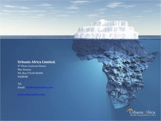Urbanis Africa Limited.
5th Floor, Contrust House
Moi Avenue
P.O. Box 57618-00200
NAIROBI

Tel:
Email: info@urbanisafrica.com

www.urbanisafrica.com
 