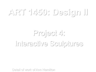 ART 1450: Design II




Detail of work of Ann Hamilton
 
