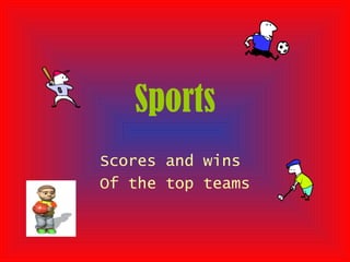 Sports Scores and wins  Of the top teams 