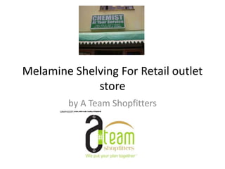 Melamine Shelving For Retail outlet
             store
        by A Team Shopfitters
 