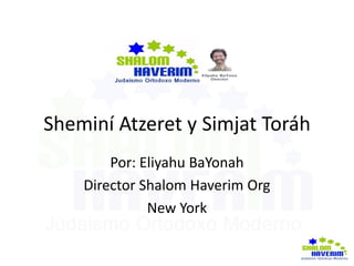 Sheminí Atzeret y Simjat Toráh
Por: Eliyahu BaYonah
Director Shalom Haverim Org
New York
 