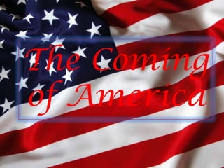 The Coming
of America
 