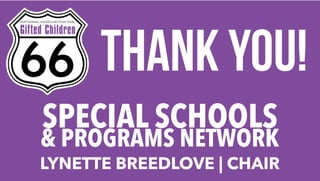 THANK YOU!
SPECIAL SCHOOLS
& PROGRAMS NETWORK
LYNETTE BREEDLOVE | CHAIR
 