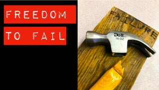 FREEDOM
TO FAIL
 
