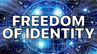 FREEDOM
OF IDENTITY
 