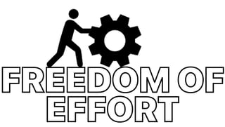 FREEDOM OF
EFFORT
 