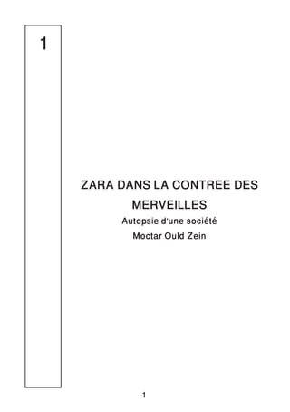 ZARA DANS LA CONTREE DES
MERVEILLES
Autopsie d’une société
Moctar Ould Zein
1
1
 