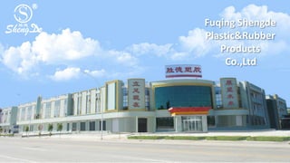 Fuqing Shengde
Plastic&Rubber
Products
Co.,Ltd.
 
