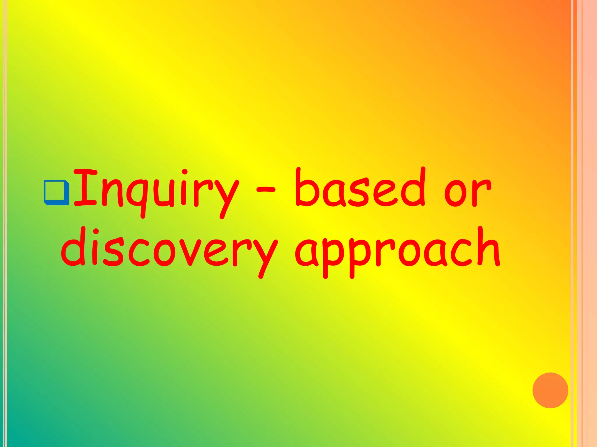 Inquiry– based or
discovery approach