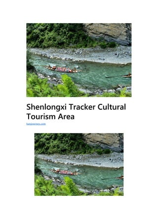 Shenlongxi Tracker Cultural
Tourism Area
hanjourney.com
 