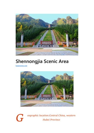 G
Shennongjia Scenic Area
eographic location:Central China, western
Hubei Province
hanjourney.com
 