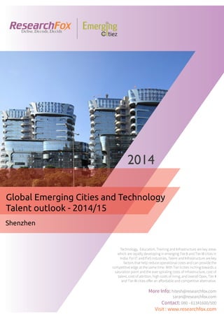 Emerging City Report - Shenzhen (2014)
Sample Report
explore@researchfox.com
+1-408-469-4380
+91-80-6134-1500
www.researchfox.com
www.emergingcitiez.com
 1
 