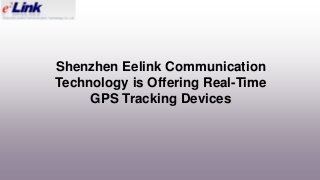 Shenzhen Eelink Communication
Technology is Offering Real-Time
GPS Tracking Devices
 