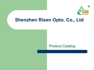 Shenzhen Risen Opto. Co., Ltd
Product Catalog
 