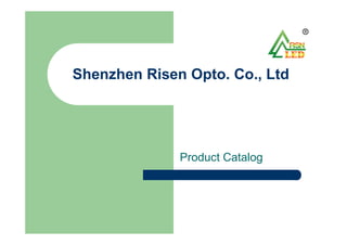 Shenzhen Risen Opto. Co., Ltd
Product Catalog
 