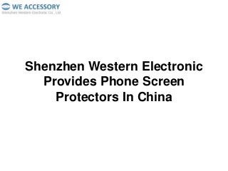 Shenzhen Western Electronic
Provides Phone Screen
Protectors In China
 