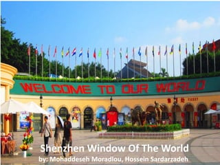 Shenzhen Window Of The World
by: Mohaddeseh Moradlou, Hossein Sardarzadeh
 