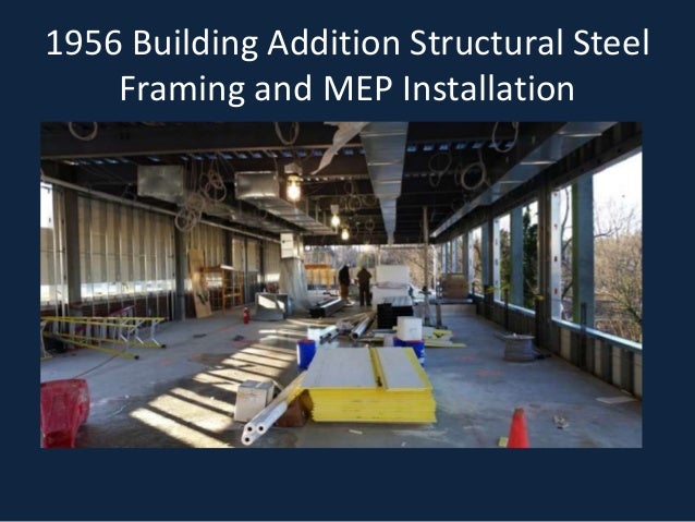 1956 Building Addition Structural Steel
Framing and MEP Installation
 