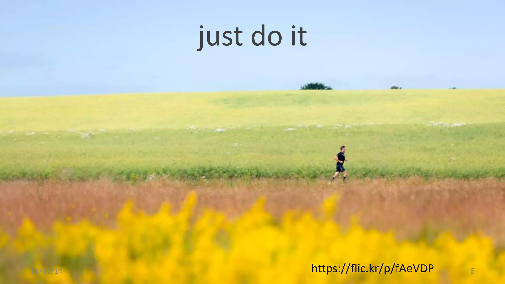 just do it 
11/18/14 https://flic.kr/p/fAeVDP 6 
 