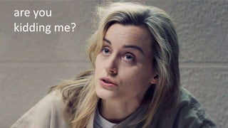 are you 
kidding me? 
11/18/14 5 
 