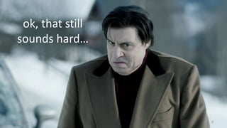 ok, that still 
sounds hard… 
11/18/14 9 
 