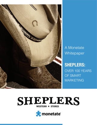 Sheplers Whitepaper




A Monetate
Whitepaper


SHEPLERS:
OVER 100 YEARS
OF SMART
MARKETING
 