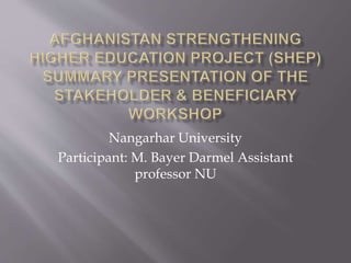 Nangarhar University
Participant: M. Bayer Darmel Assistant
professor NU
 