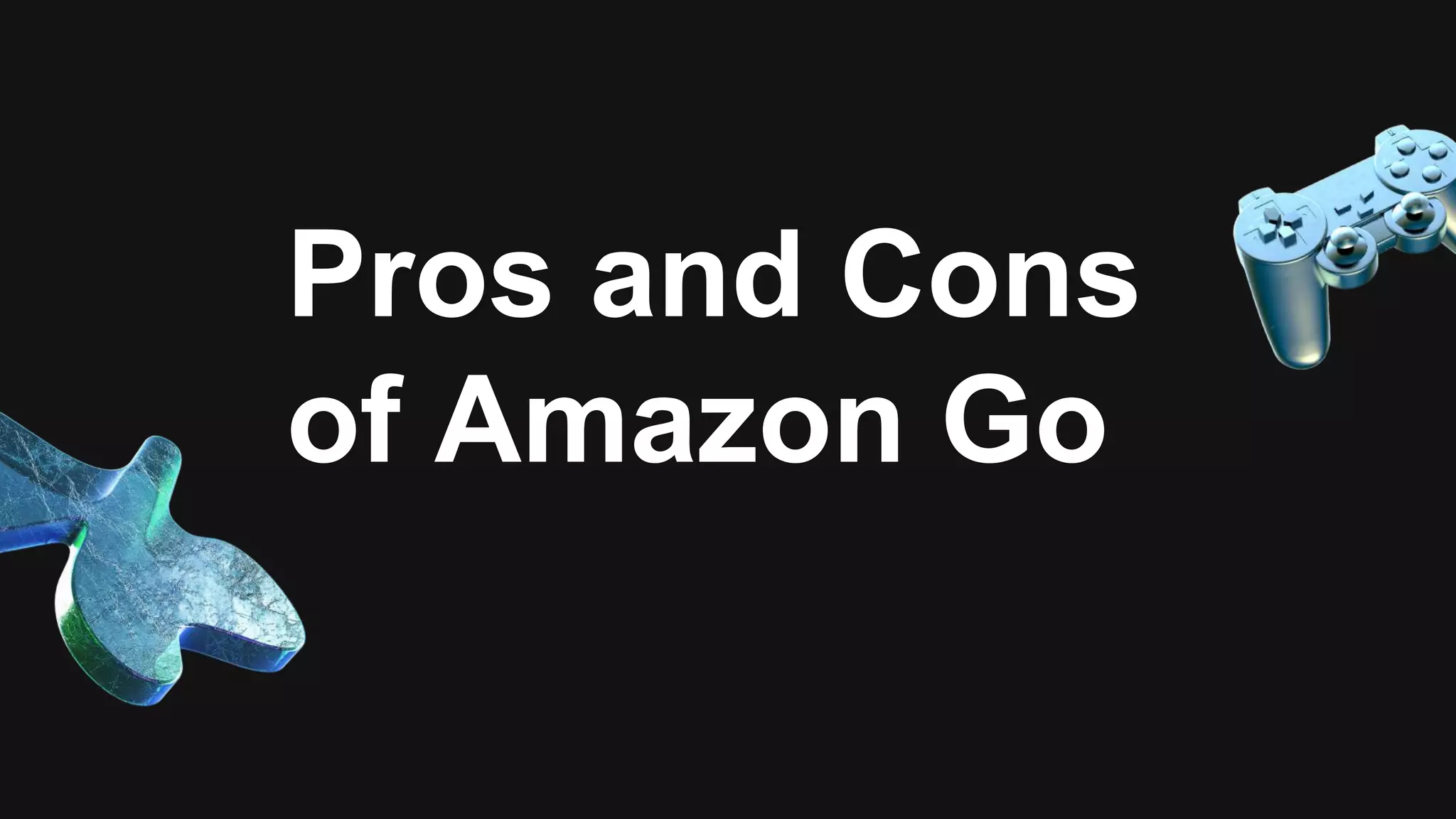Pros and Cons
of Amazon Go
 