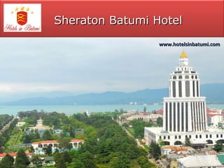 Sheraton Batumi Hotel
                 www.hotelsinbatumi.com
 