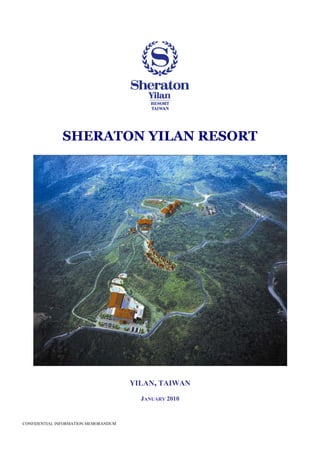 SHERATON YILAN RESORT




                                      YILAN, TAIWAN
                                        JANUARY 2010


CONFIDENTIAL INFORMATION MEMORANDUM
 