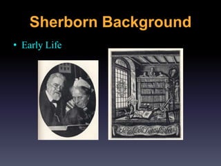Sherborn Background
• Early Life
 