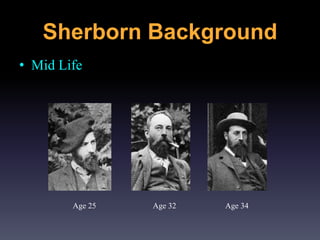 • Mid Life
Age 25 Age 32 Age 34
Sherborn Background
 