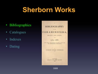 • Bibliographies
• Catalogues
• Indexes
• Dating
1888
Sherborn Works
 