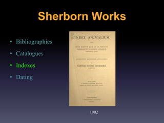 • Bibliographies
• Catalogues
• Indexes
• Dating
1902
Sherborn Works
 