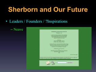 • Leaders / Founders / ?Inspirations
– Neave
Sherborn and Our Future
 