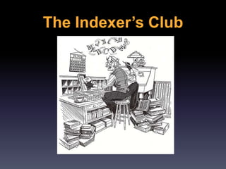 The Indexer’s Club
 