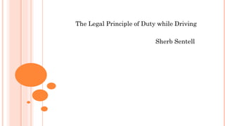 The Legal Principle of Duty while Driving
Sherb Sentell
 