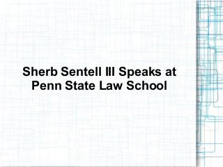 Sherb Sentell III Speaks at
Penn State Law School
 