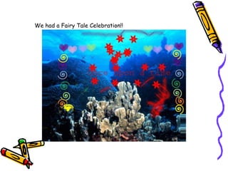 We had a Fairy Tale Celebration!!
 