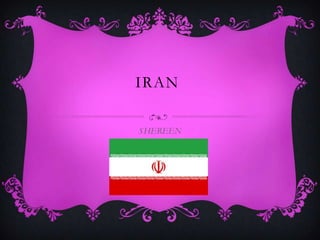 IRAN
SHEREEN

 