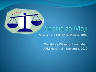 Sheria na. 11 & 12 za Mwaka 2009
Warsha ya Waandishi wa Habari
ARM Hotel – 8 – Novemba, 2010
 