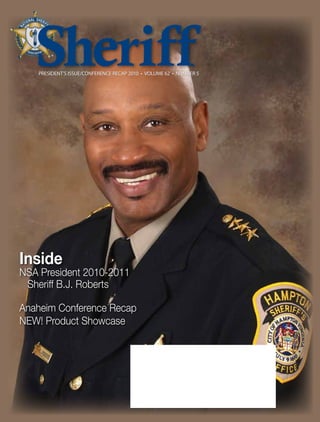 PRESIDENT’S ISSUE/CONFERENCE RECAP 2010 • VOLUME 62 • NUMBER 5




Inside
NSA President 2010-2011
 Sheriff B.J. Roberts

Anaheim Conference Recap
NEW! Product Showcase
 