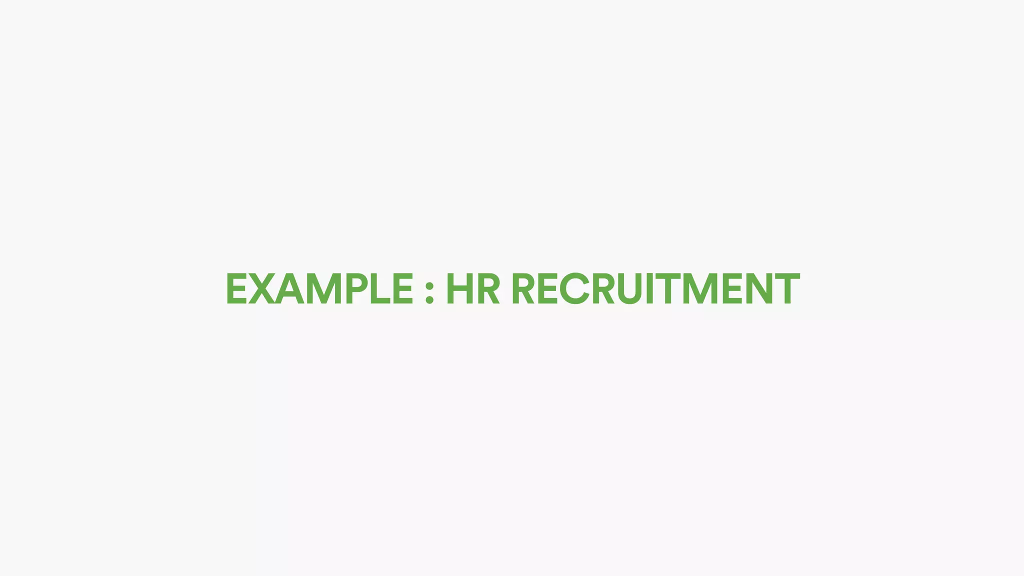 EXAMPLE : HR RECRUITMENT
 