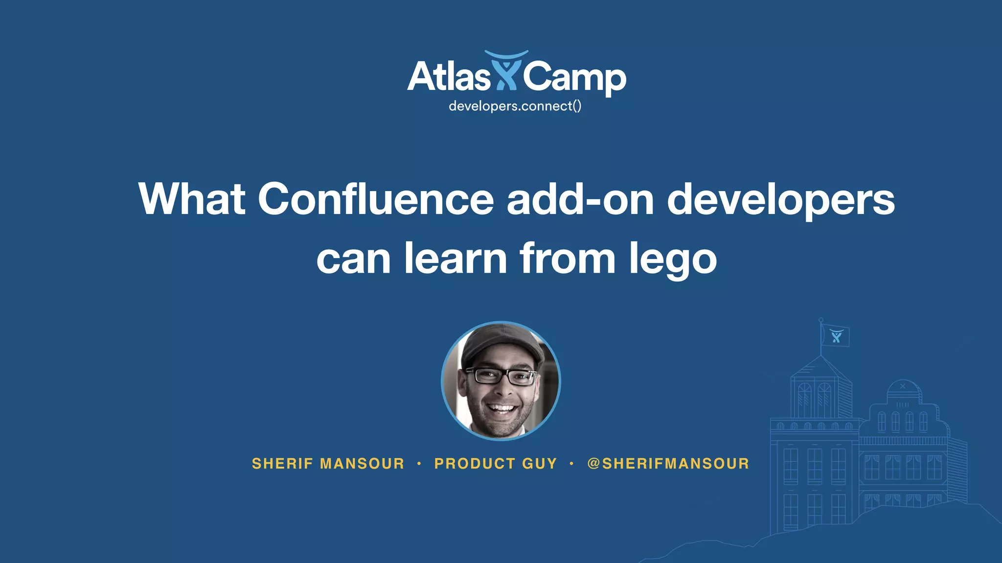 SHERIF MANSOUR • PRODUCT GUY • @SHERIFMANSOUR
What Confluence add-on developers
can learn from lego
 