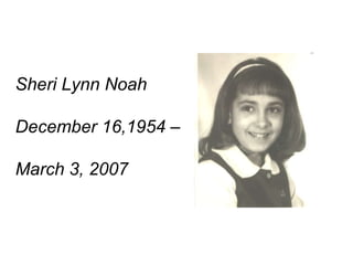 Sheri Lynn Noah December 16,1954 – March 3, 2007 