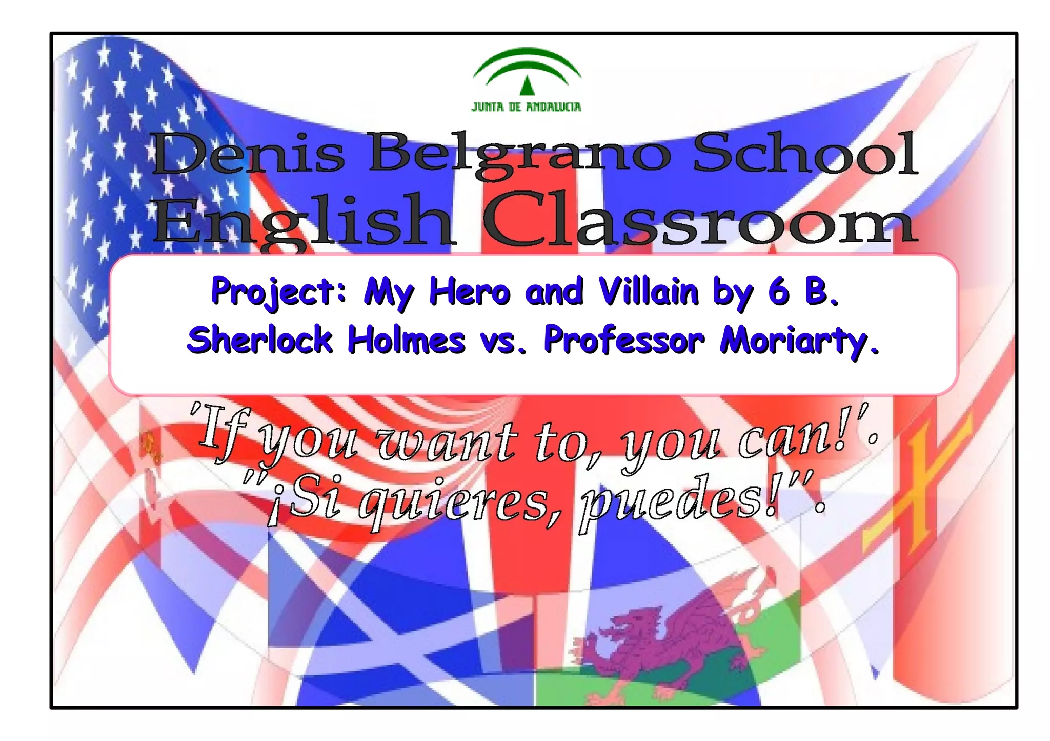 My Hero and Villain. Sherlock Holmes vs. Professor Moriarty. 6B PPT