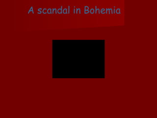 A scandal in Bohemia 