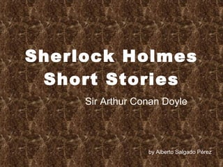 Sherlock Holmes Short Stories Sir Arthur Conan Doyle by Alberto Salgado Pérez 